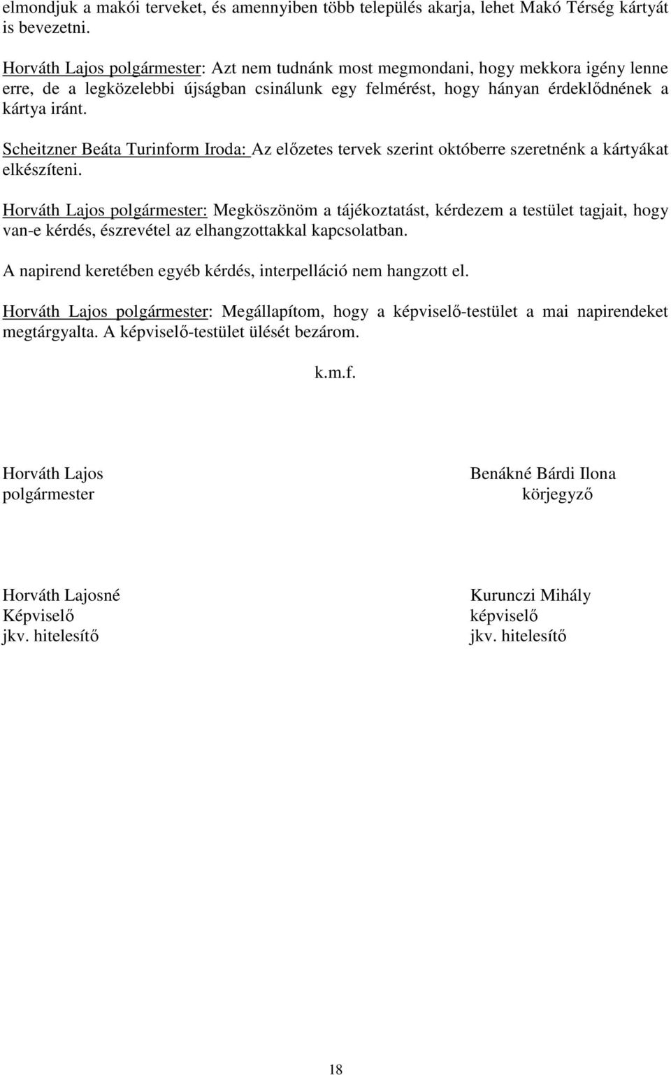 Scheitzner Beáta Turinform Iroda: Az elızetes tervek szerint októberre szeretnénk a kártyákat elkészíteni.