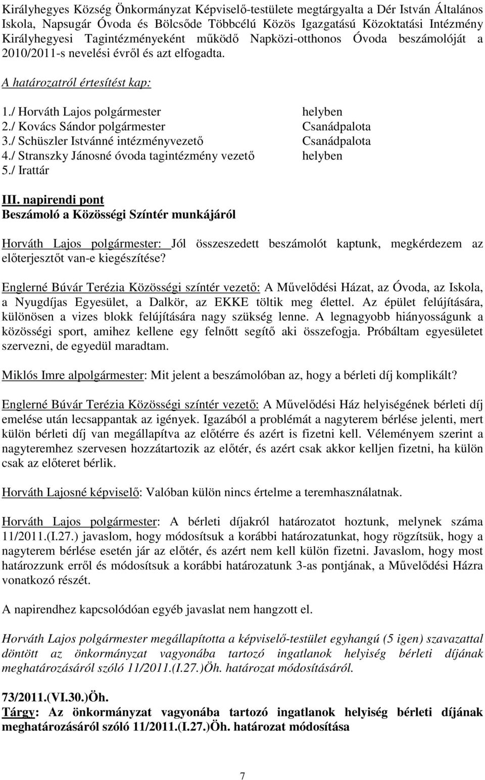 / Schüszler Istvánné intézményvezetı Csanádpalota 4./ Stranszky Jánosné óvoda tagintézmény vezetı helyben 5./ Irattár III.