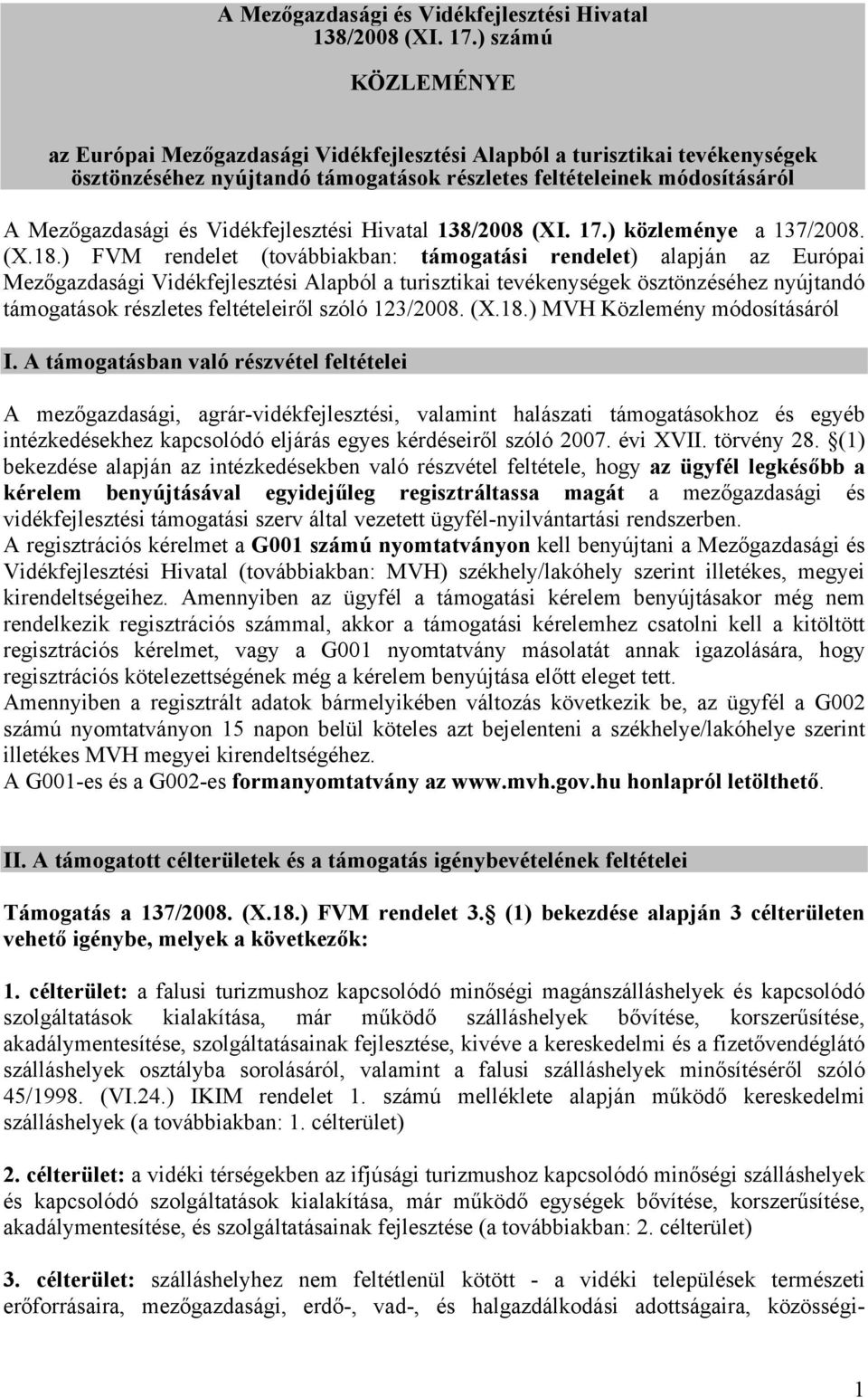 18.) FVM rendelet (továbbiakban: támogatási rendelet) alapján az Európai Mezőgazdasági Vidékfejlesztési Alapból a turisztikai tevékenységek ösztönzéséhez nyújtandó támogatások részletes feltételeiről