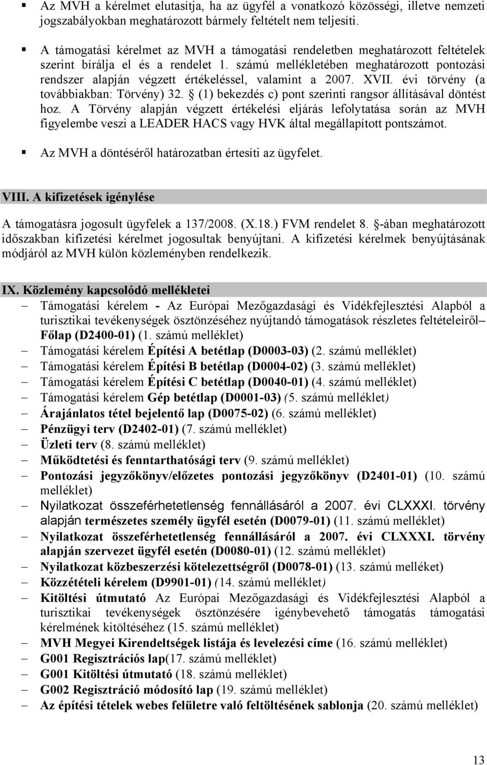 számú mellékletében meghatározott pontozási rendszer alapján végzett értékeléssel, valamint a 2007. XVII. évi törvény (a továbbiakban: Törvény) 32.