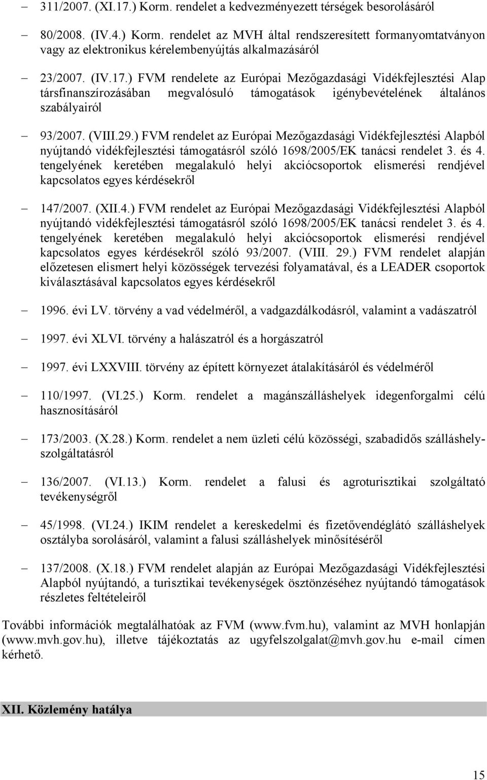 ) FVM rendelet az Európai Mezőgazdasági Vidékfejlesztési Alapból nyújtandó vidékfejlesztési támogatásról szóló 1698/2005/EK tanácsi rendelet 3. és 4.