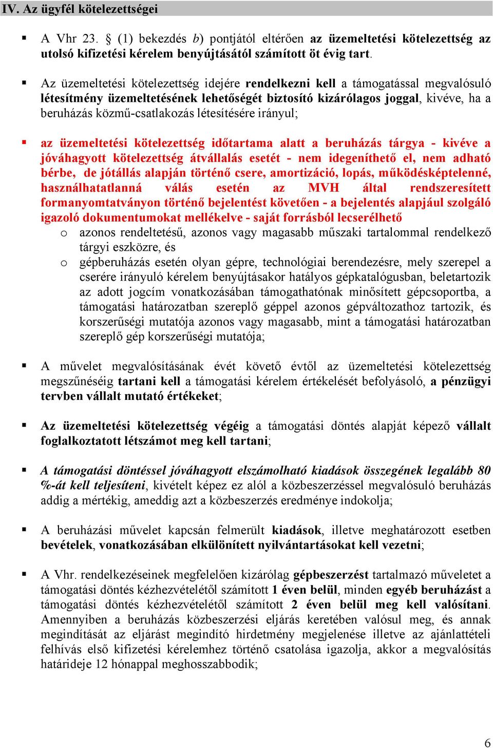 létesítésére irányul; az üzemeltetési kötelezettség időtartama alatt a beruházás tárgya - kivéve a jóváhagyott kötelezettség átvállalás esetét - nem idegeníthető el, nem adható bérbe, de jótállás