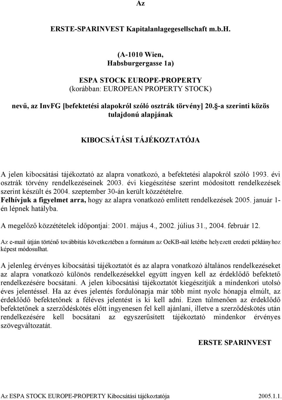 -a szerinti közös tulajdonú alapjának KIBOCSÁTÁSI TÁJÉKOZTATÓJA A jelen kibocsátási tájékoztató az alapra vonatkozó, a befektetési alapokról szóló 1993. évi osztrák törvény rendelkezéseinek 2003.