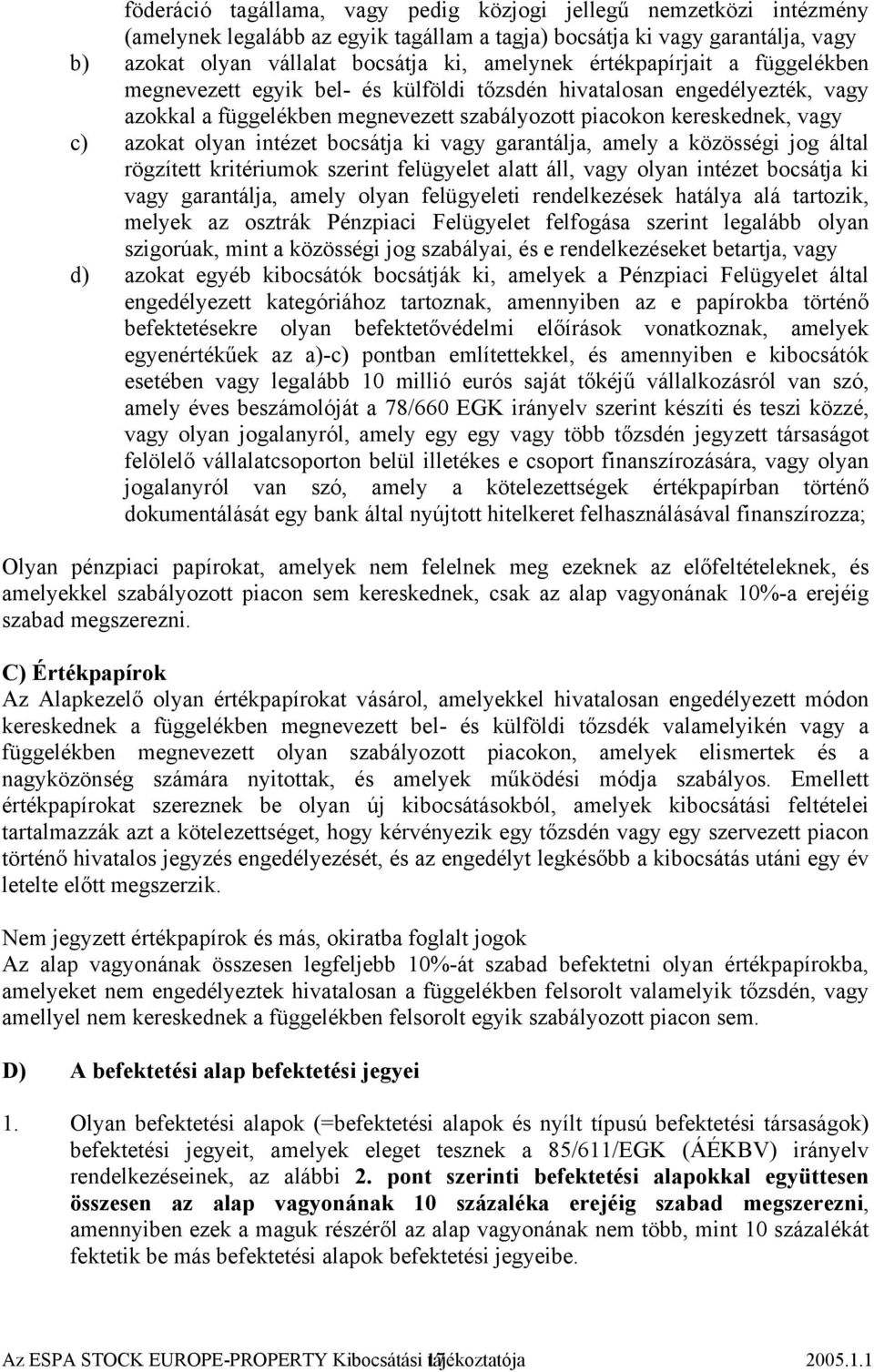 intézet bocsátja ki vagy garantálja, amely a közösségi jog által rögzített kritériumok szerint felügyelet alatt áll, vagy olyan intézet bocsátja ki vagy garantálja, amely olyan felügyeleti