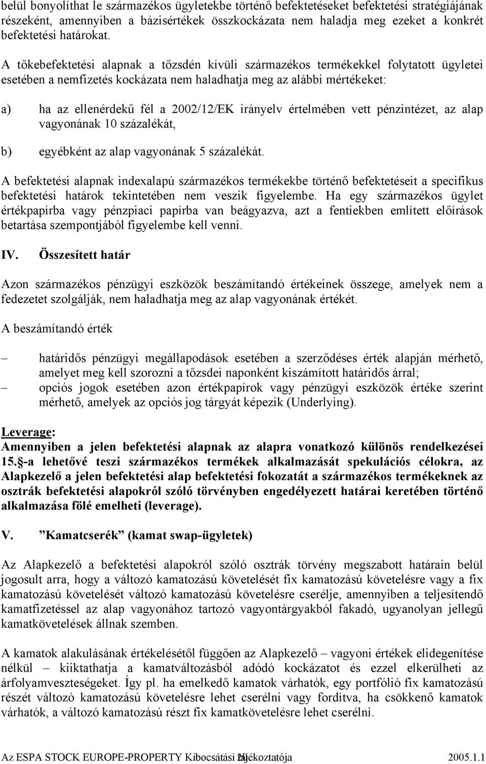 irányelv értelmében vett pénzintézet, az alap vagyonának 10 százalékát, b) egyébként az alap vagyonának 5 százalékát.