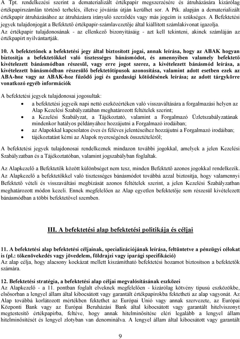 A Befektetési jegyek tulajdonjogát a Befektető értékpapír-számlavezetője által kiállított számlakivonat igazolja.