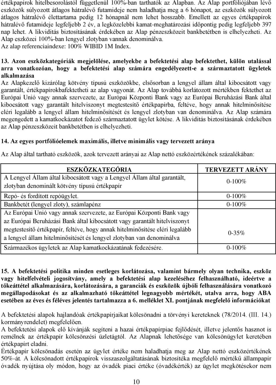 Emellett az egyes értékpapírok hátralévő futamideje legfeljebb 2 év, a legközelebbi kamat-meghatározási időpontig pedig legfeljebb 397 nap lehet.