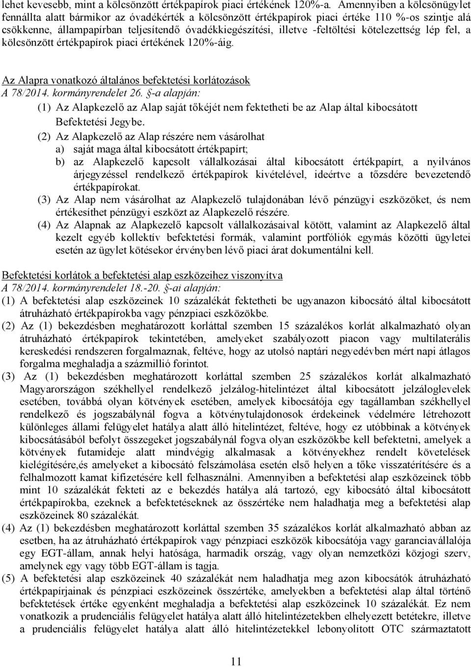 -feltöltési kötelezettség lép fel, a kölcsönzött értékpapírok piaci értékének 120%-áig. Az Alapra vonatkozó általános befektetési korlátozások A 78/2014. kormányrendelet 26.