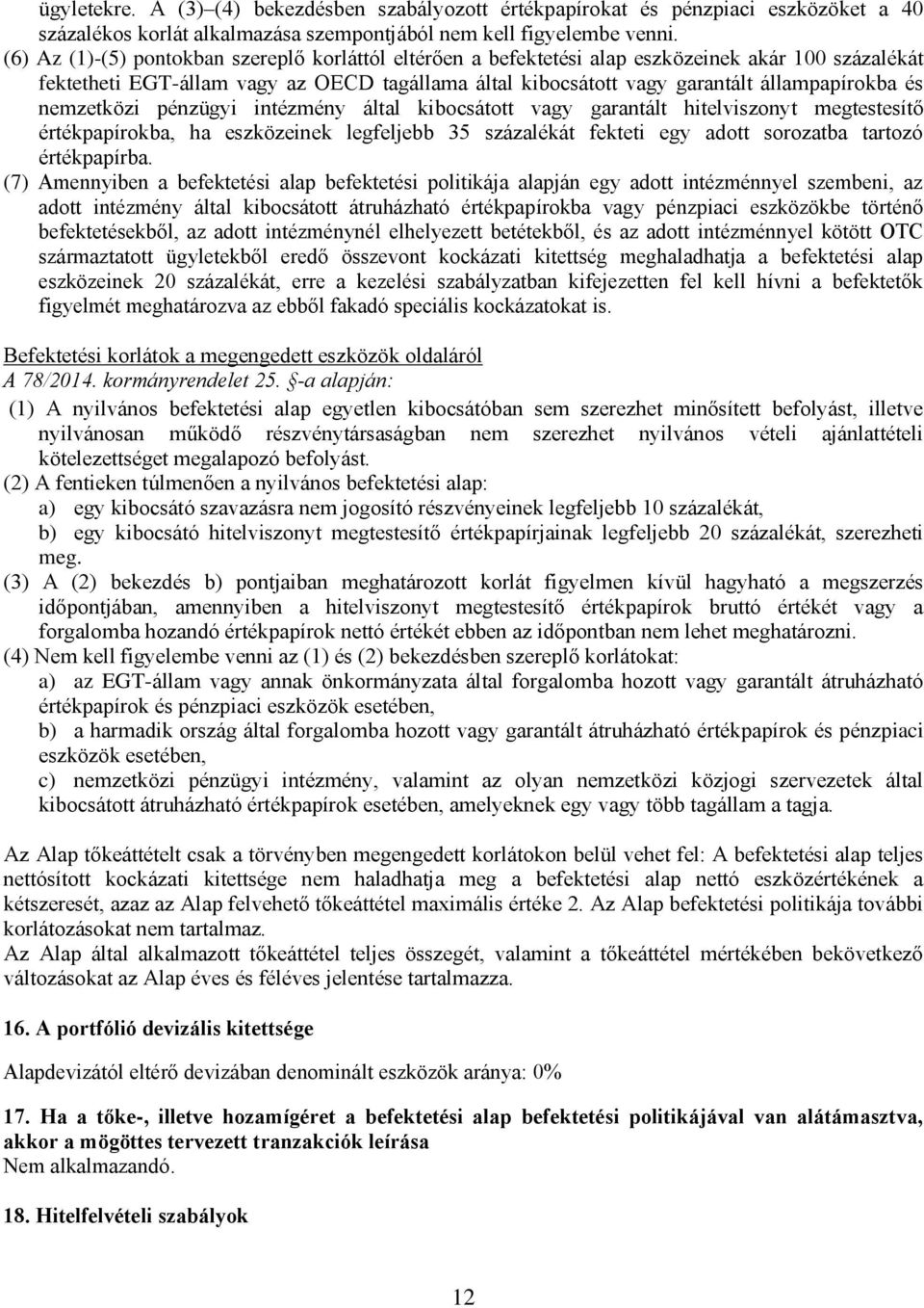 nemzetközi pénzügyi intézmény által kibocsátott vagy garantált hitelviszonyt megtestesítő értékpapírokba, ha eszközeinek legfeljebb 35 százalékát fekteti egy adott sorozatba tartozó értékpapírba.