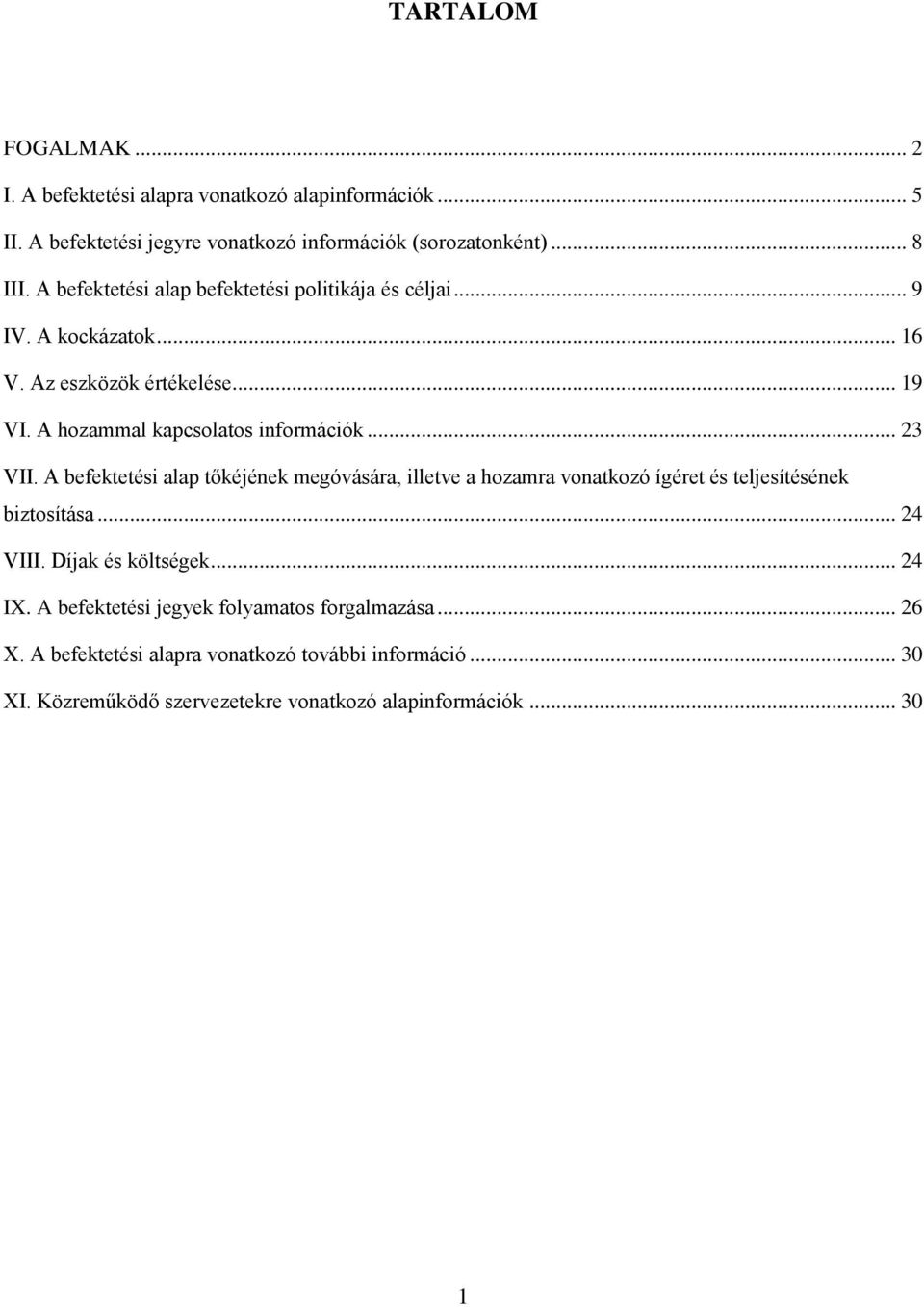 A befektetési alap tőkéjének megóvására, illetve a hozamra vonatkozó ígéret és teljesítésének biztosítása... 24 VIII. Díjak és költségek... 24 IX.