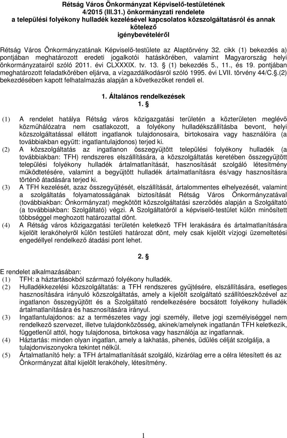 Alaptörvény 32. cikk (1) bekezdés a) pontjában meghatározott eredeti jogalkotói hatáskörében, valamint Magyarország helyi önkormányzatairól szóló 2011. évi CLXXXIX. tv. 13. (1) bekezdés 5., 11.