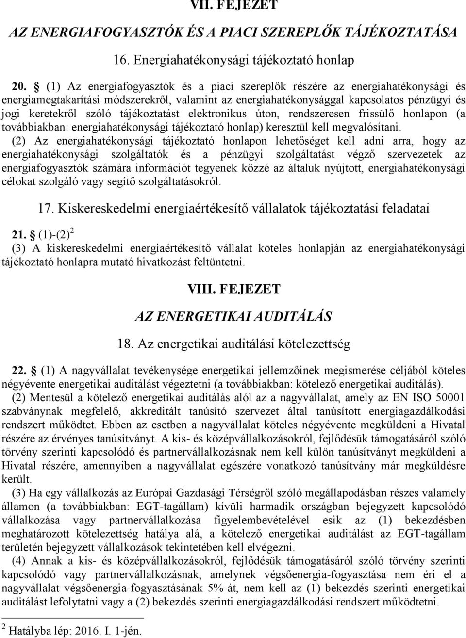 tájékoztatást elektronikus úton, rendszeresen frissülő honlapon (a továbbiakban: energiahatékonysági tájékoztató honlap) keresztül kell megvalósítani.