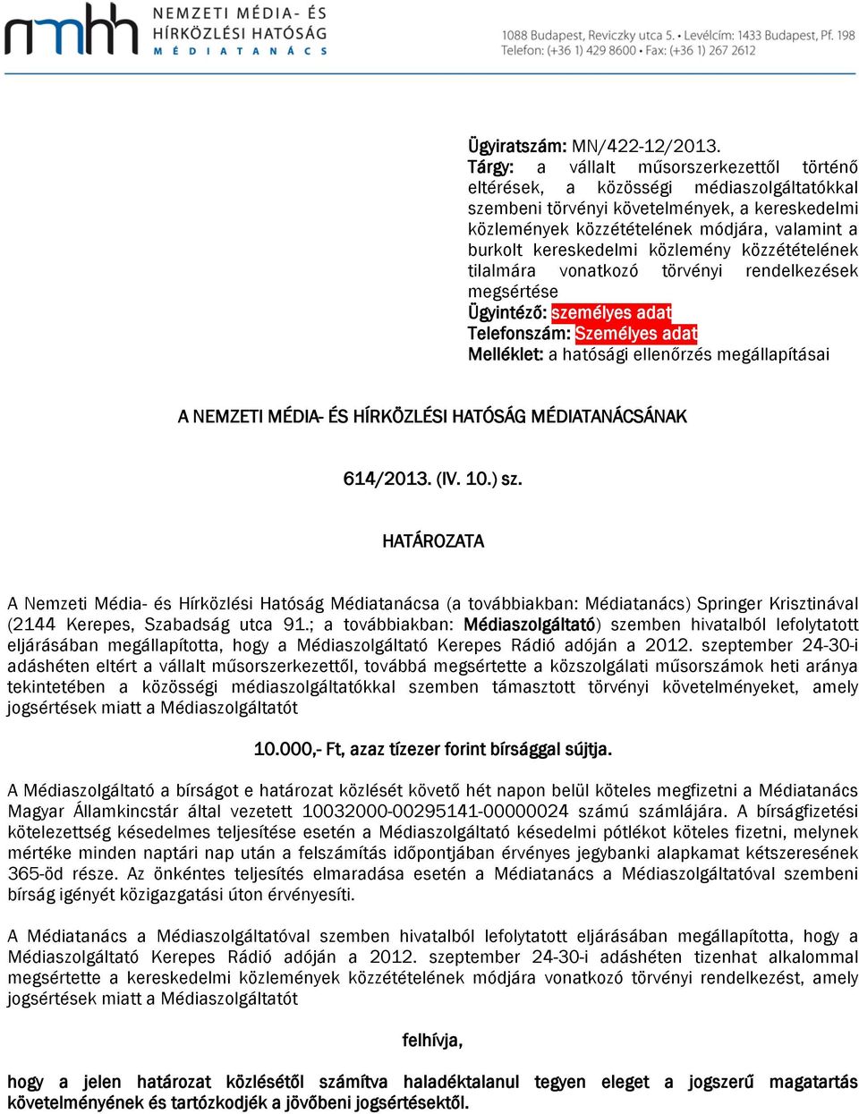 kereskedelmi közlemény közzétételének tilalmára vonatkozó törvényi rendelkezések megsértése Ügyintéző: személyes adat Telefonszám: Személyes adat Melléklet: a hatósági ellenőrzés megállapításai A