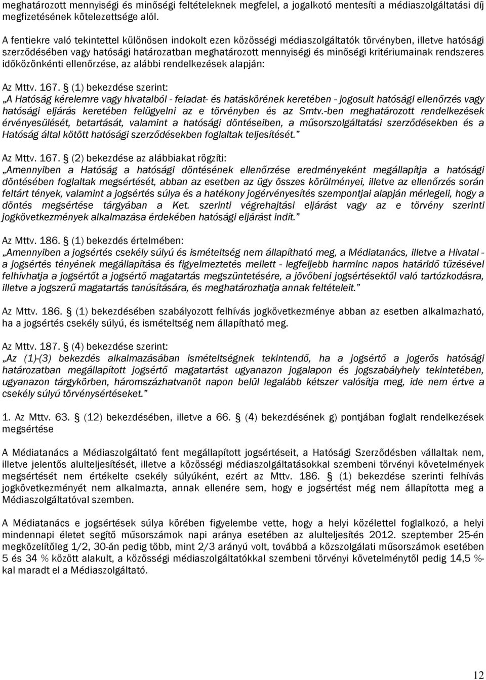 kritériumainak rendszeres időközönkénti ellenőrzése, az alábbi rendelkezések alapján: Az Mttv. 167.