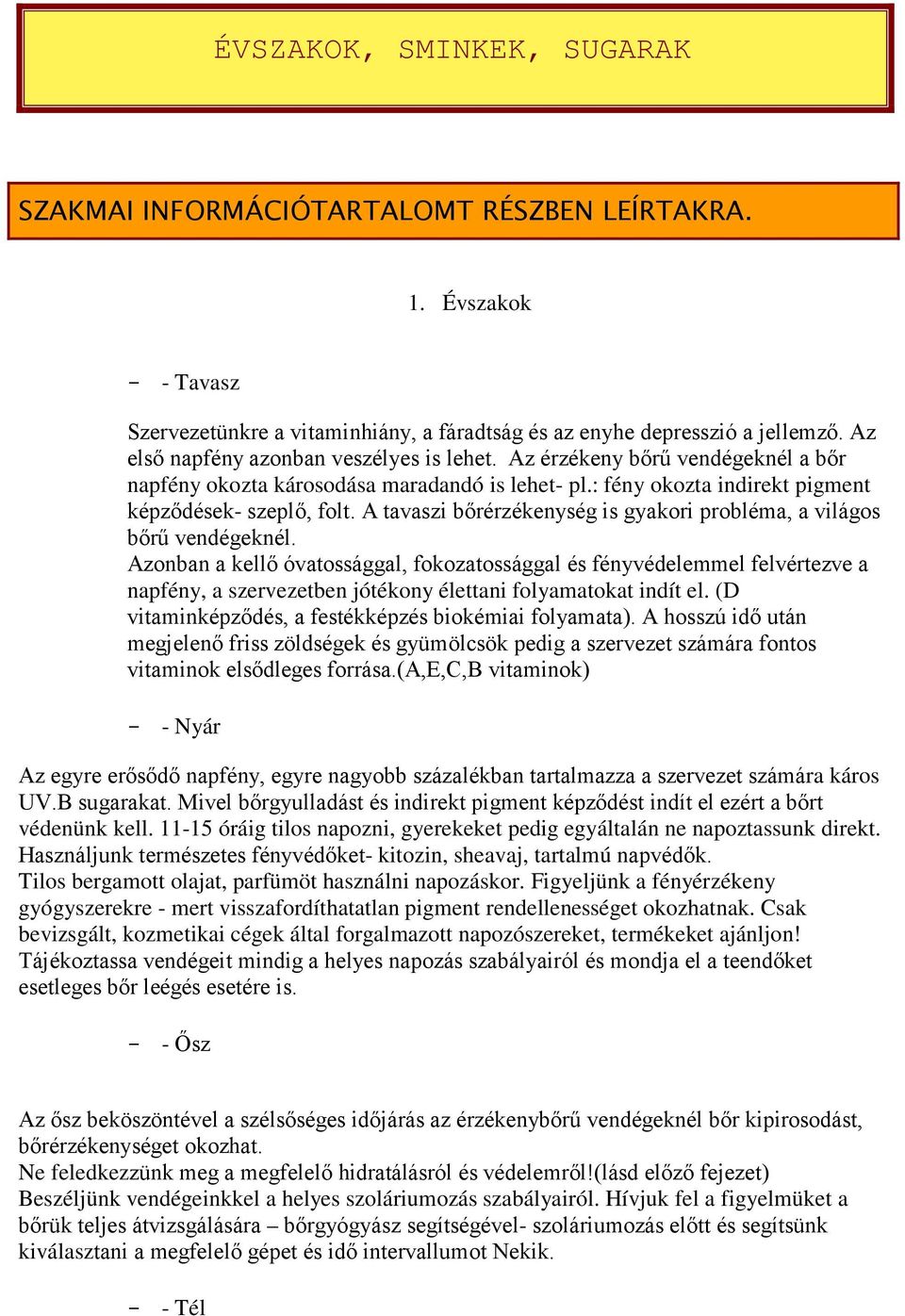 A tavaszi bőrérzékenység is gyakori probléma, a világos bőrű vendégeknél.