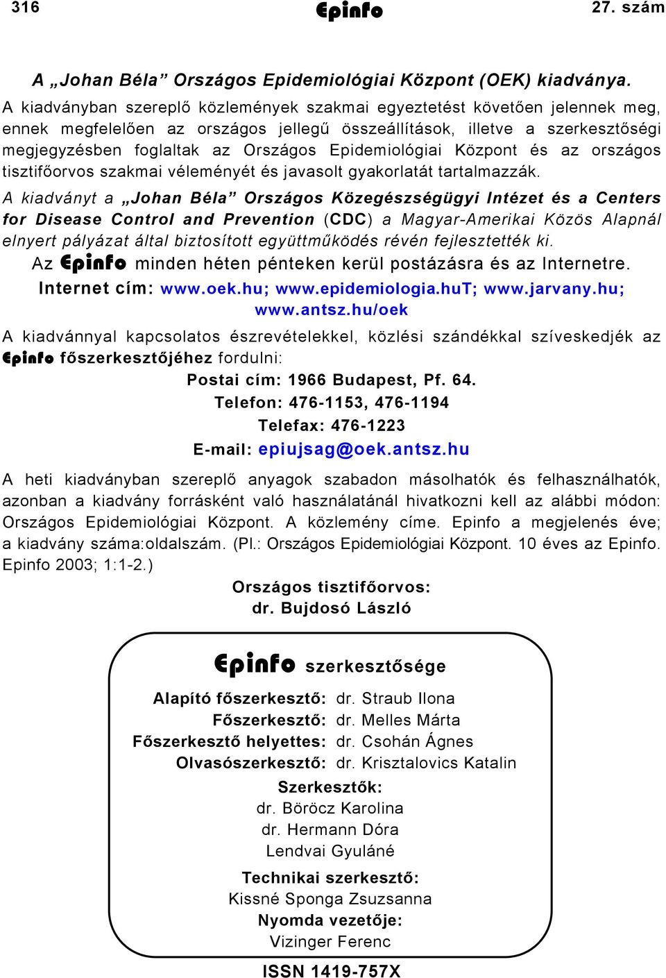 Epidemiológiai Központ és az országos tisztifőorvos szakmai véleményét és javasolt gyakorlatát tartalmazzák.