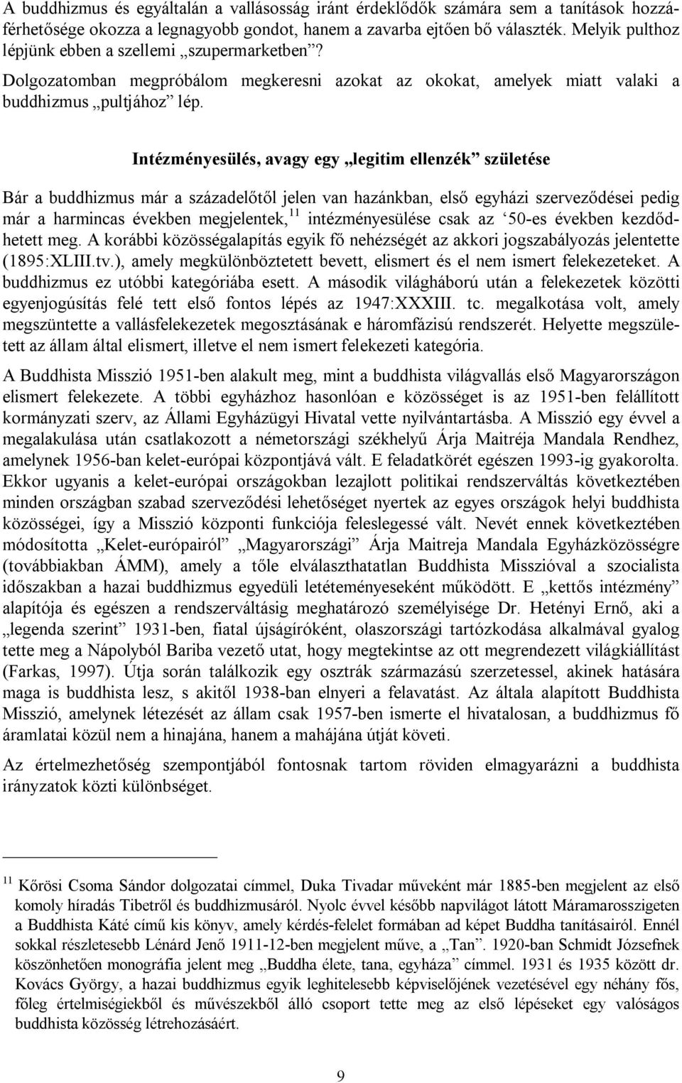 Intézményesülés, avagy egy legitim ellenzék születése Bár a buddhizmus már a századelőtől jelen van hazánkban, első egyházi szerveződései pedig már a harmincas években megjelentek, 11