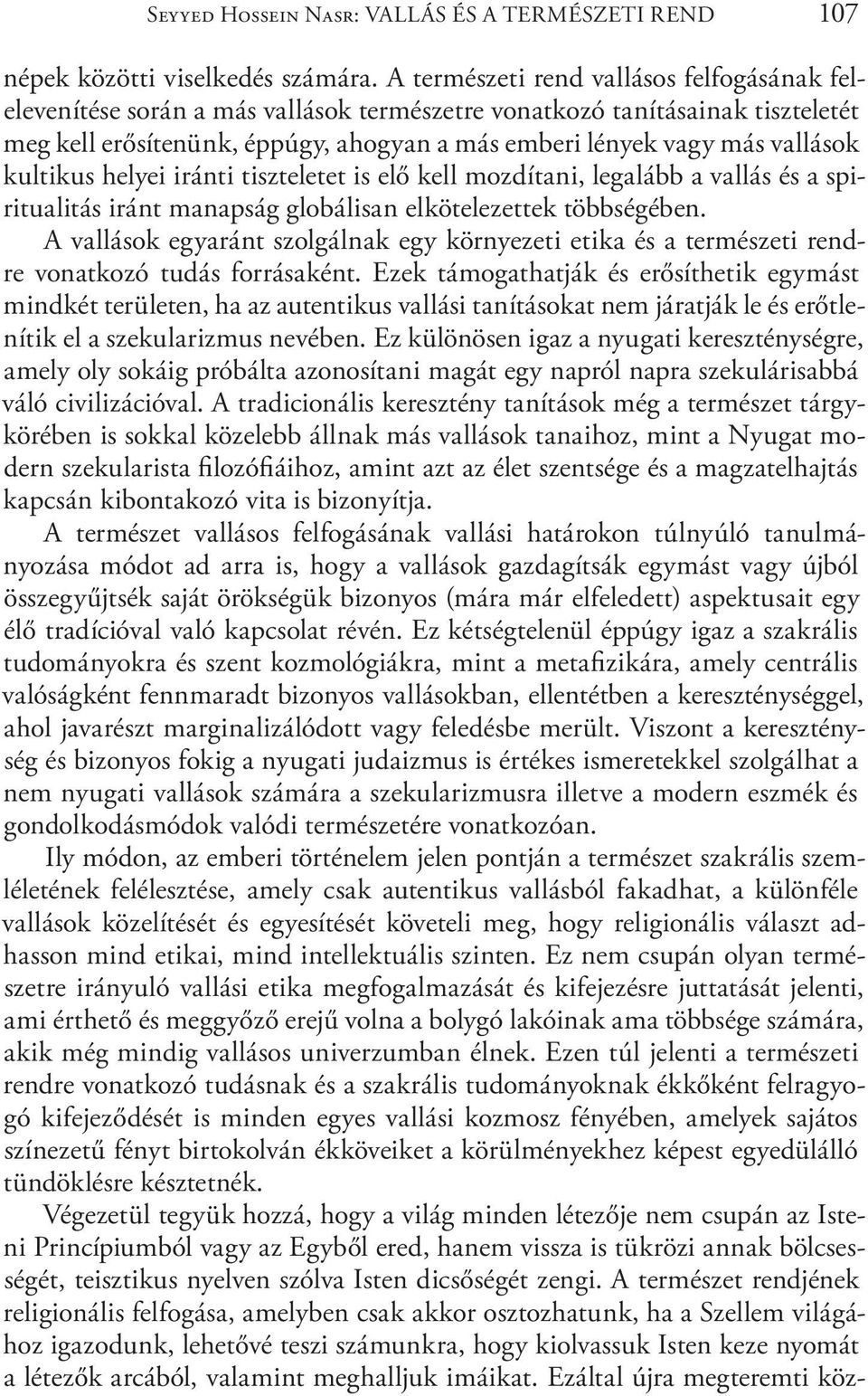 kultikus helyei iránti tiszteletet is elő kell mozdítani, legalább a vallás és a spiritualitás iránt manapság globálisan elkötelezettek többségében.