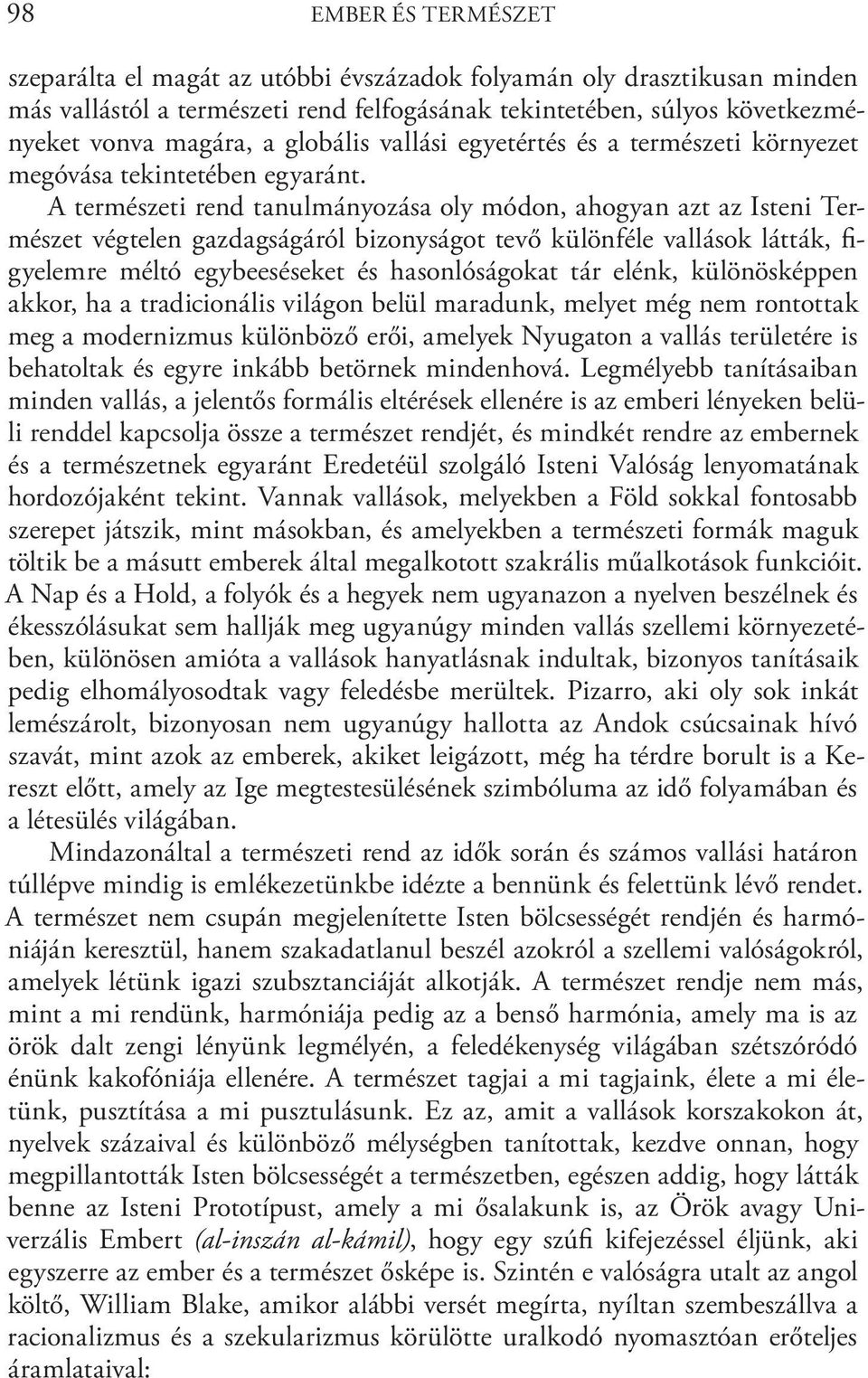 A természeti rend tanulmányozása oly módon, ahogyan azt az Isteni Természet végtelen gazdagságáról bizonyságot tevő különféle vallások látták, figyelemre méltó egybeeséseket és hasonlóságokat tár