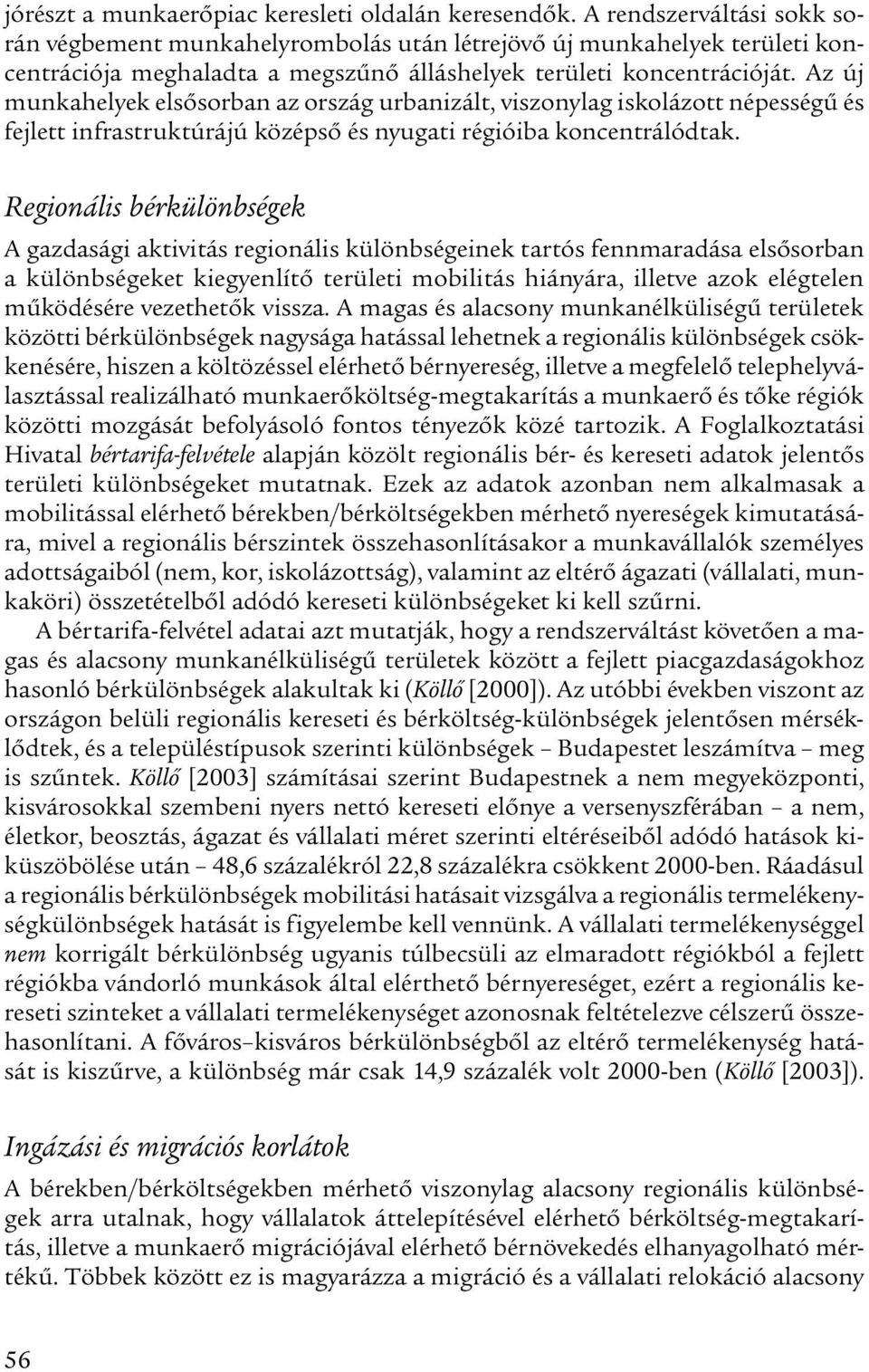 Az új munkahelyek elsősorban az ország urbanizált, viszonylag iskolázott népességű és fejlett infrastruktúrájú középső és nyugati régióiba koncentrálódtak.