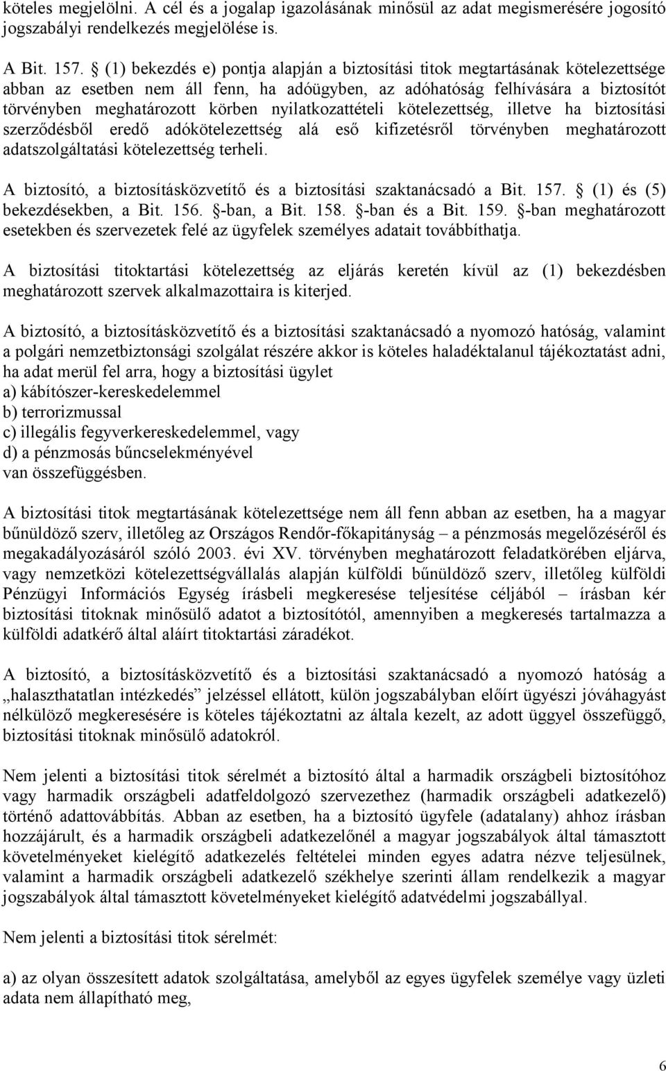 nyilatkozattételi kötelezettség, illetve ha biztosítási szerződésből eredő adókötelezettség alá eső kifizetésről törvényben meghatározott adatszolgáltatási kötelezettség terheli.