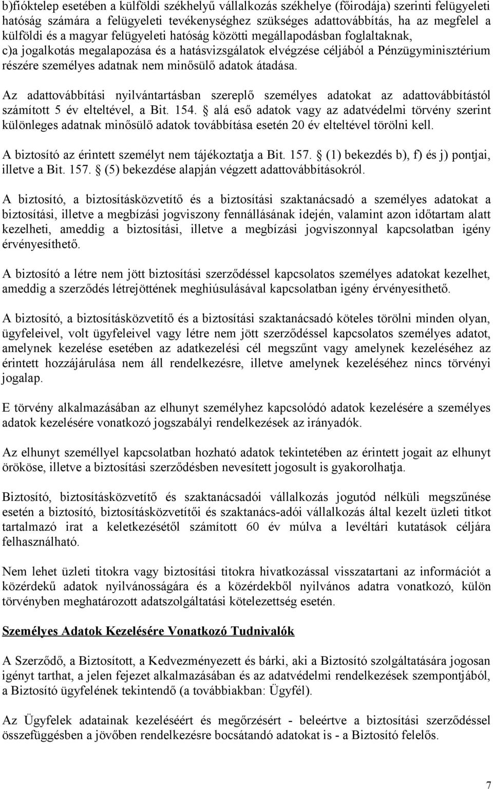 adatok átadása. Az adattovábbítási nyilvántartásban szereplő személyes adatokat az adattovábbítástól számított 5 év elteltével, a Bit. 154.