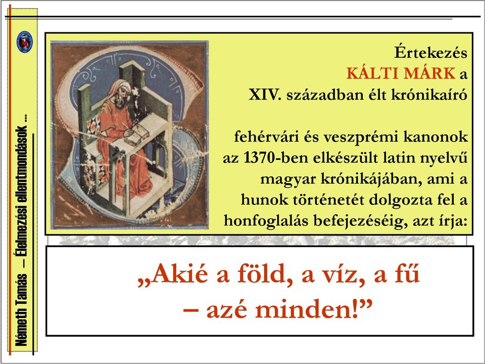 1370-ben elkészült latin nyelvű magyar krónikájában, ami a