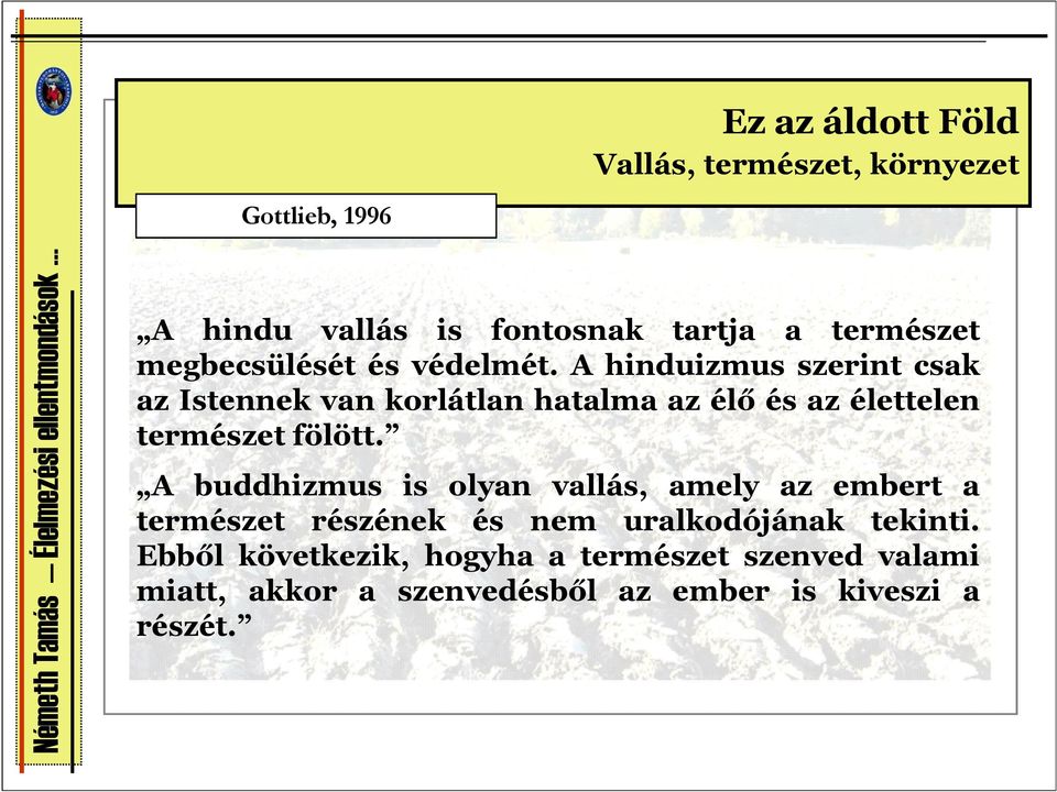 A hinduizmus szerint csak az Istennek van korlátlan hatalma az élő és az élettelen természet fölött.