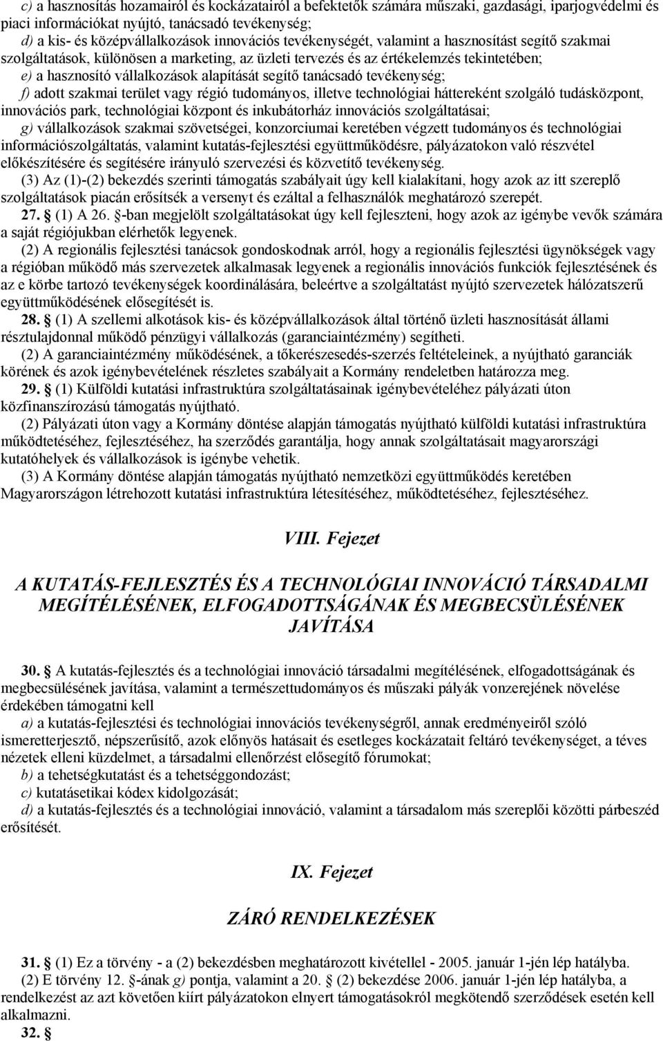 tanácsadó tevékenység; f) adott szakmai terület vagy régió tudományos, illetve technológiai háttereként szolgáló tudásközpont, innovációs park, technológiai központ és inkubátorház innovációs