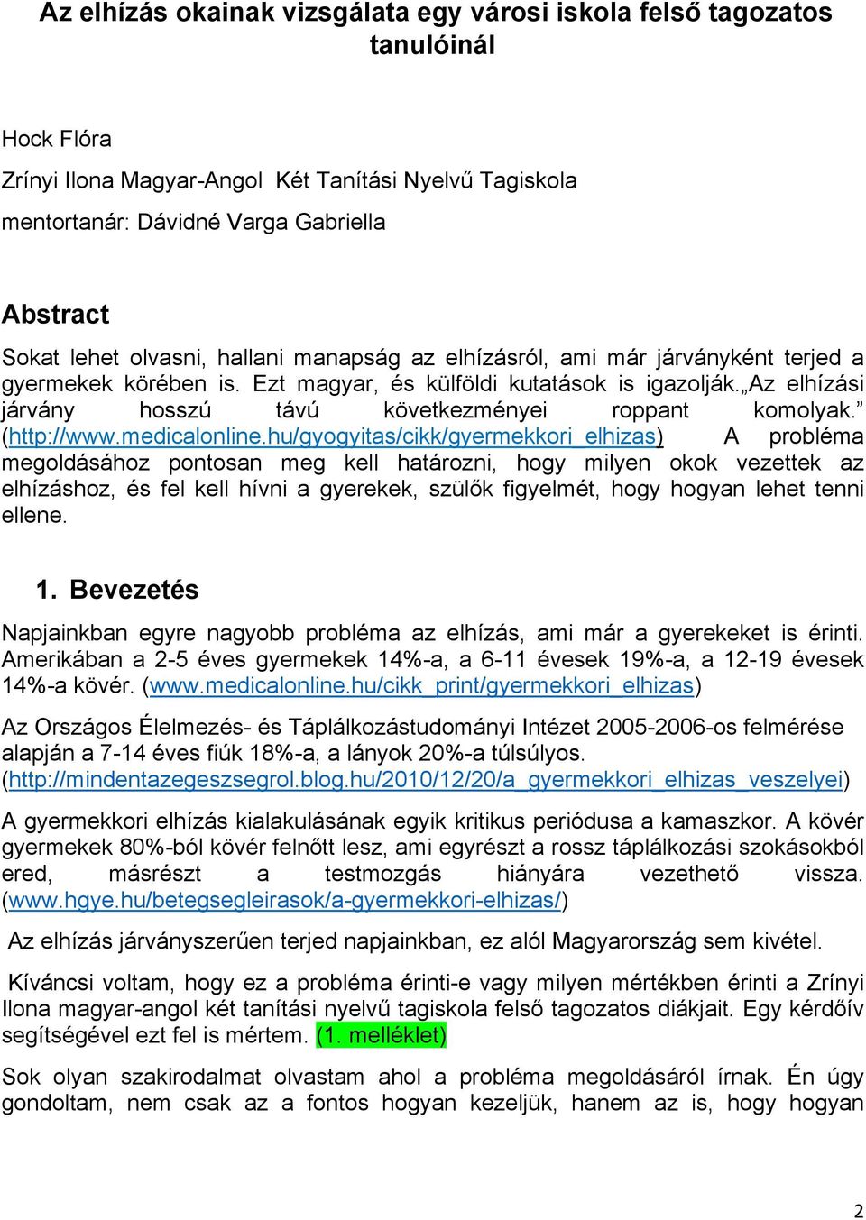 Az elhízási járvány hosszú távú következményei roppant komolyak. (http://www.medicalonline.