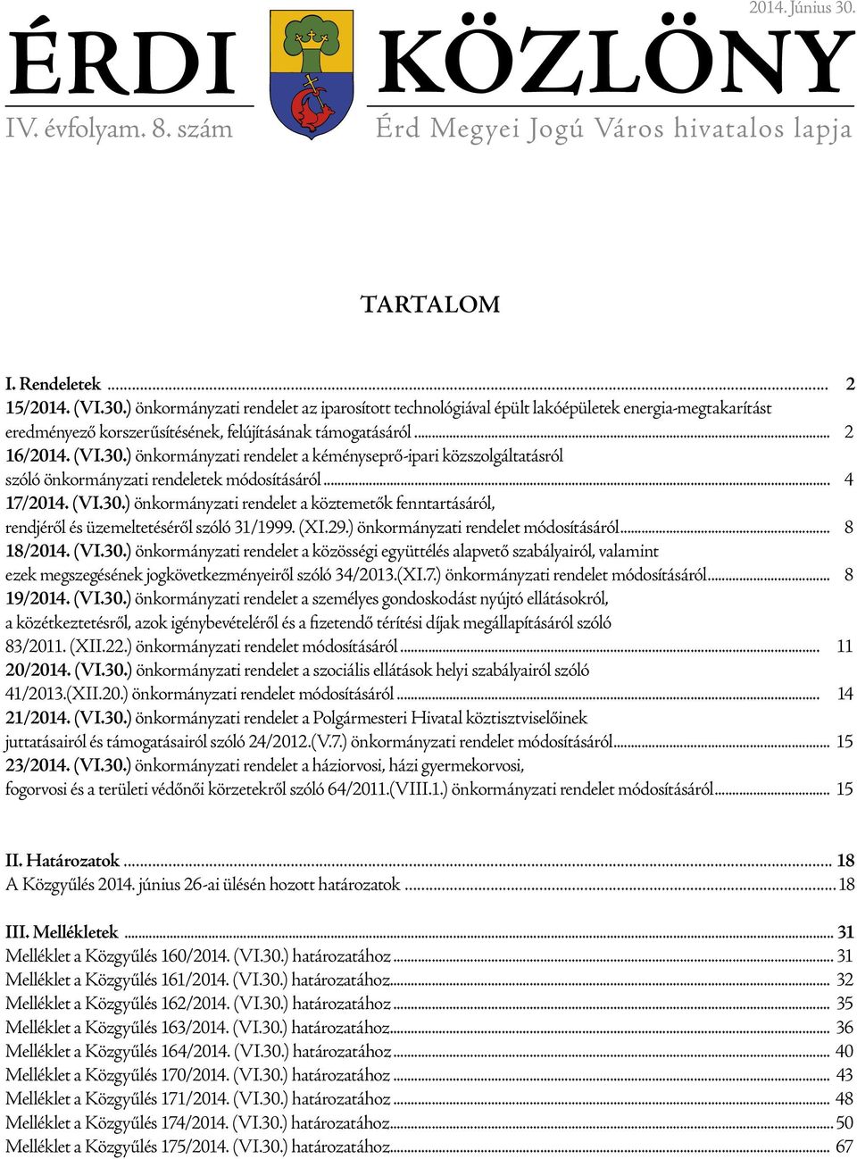 (XI.29.) önkormányzati rendelet módosításáról... 8 18/2014. (VI.30.