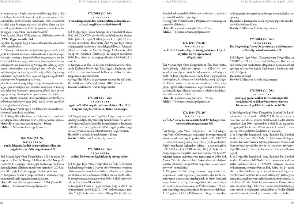 hivatalos honlapján (www.erd.hu) azok közzétételéről 8. Az Alapító Okirat XVII. pontja az alábbiakra módosul: XVII.