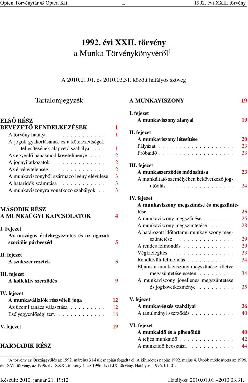 .. 1 Az egyenlő bánásmód követelménye.... 2 A jognyilatkozatok............. 2 Az érvénytelenség.............. 2 A munkaviszonyból származó igény elévülése 3 A határidők számítása.