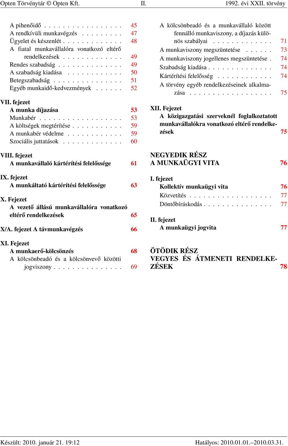 .............. 51 Egyéb munkaidő-kedvezmények...... 52 VII. fejezet A munka díjazása 53 Munkabér.................. 53 A költségek megtérítése........... 59 A munkabér védelme............ 59 Szociális juttatások.