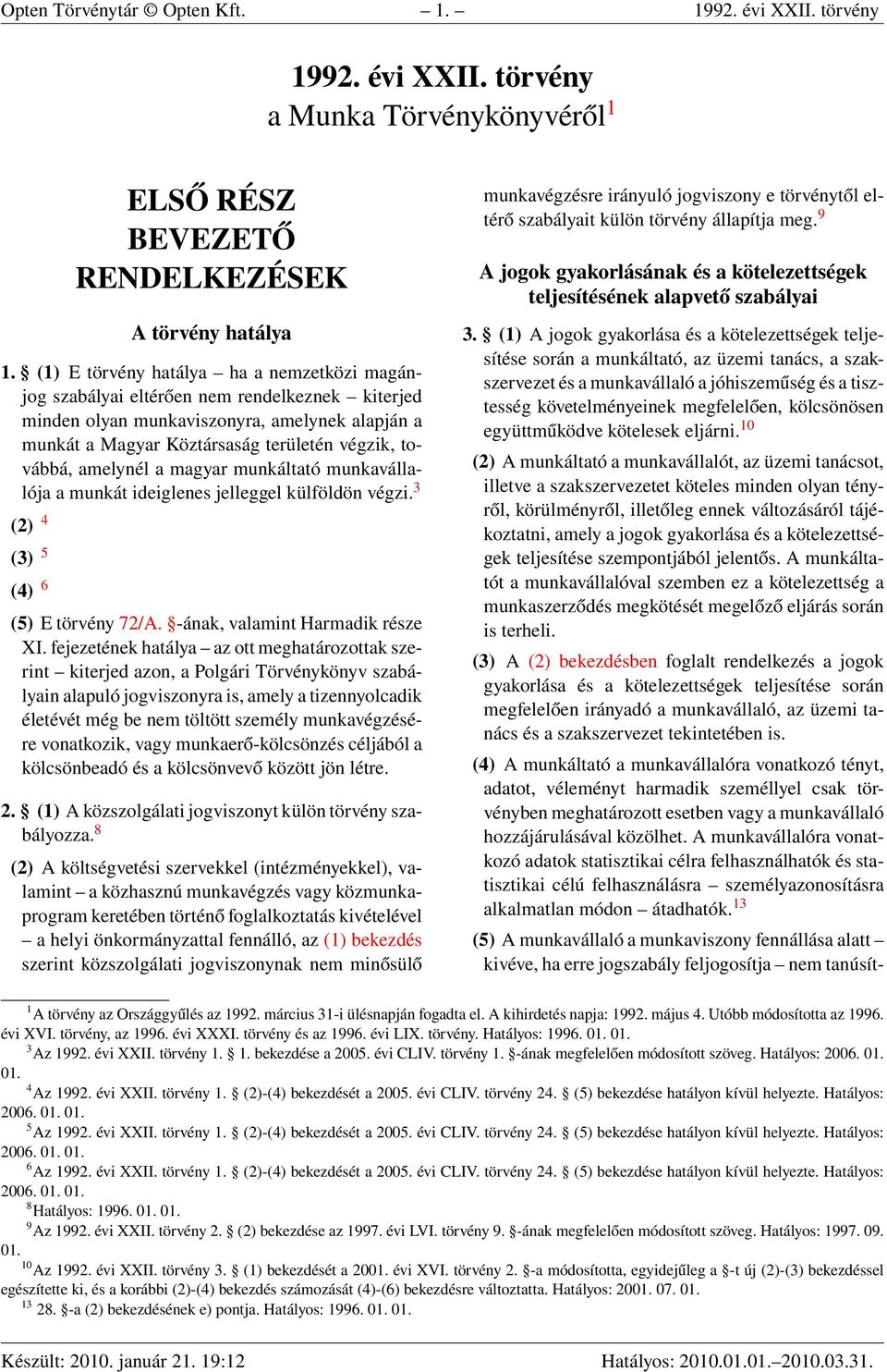 amelynél a magyar munkáltató munkavállalója a munkát ideiglenes jelleggel külföldön végzi. 3 (2) 4 (3) 5 (4) 6 (5) E törvény 72/A. -ának, valamint Harmadik része XI.