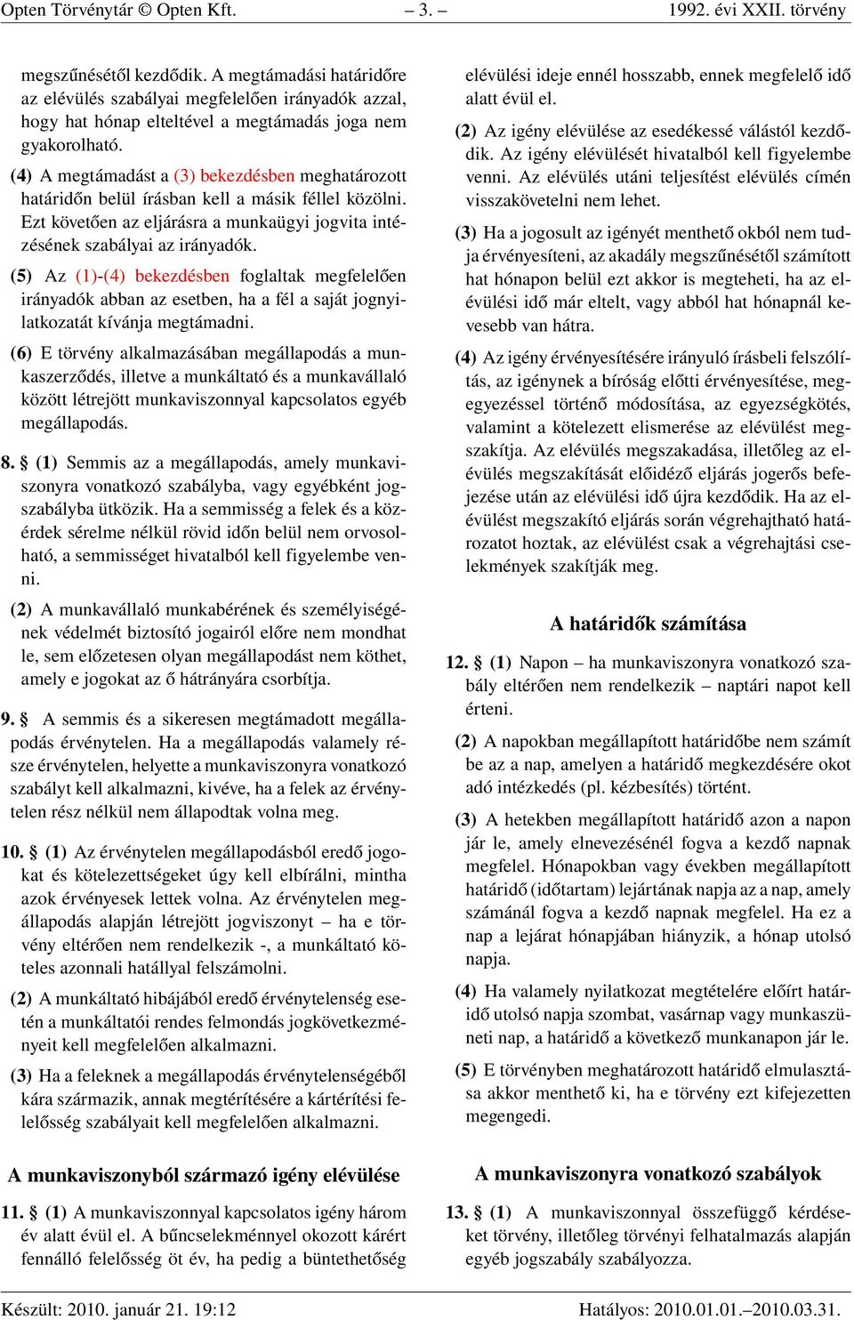 (4) A megtámadást a (3) bekezdésben meghatározott határidőn belül írásban kell a másik féllel közölni. Ezt követően az eljárásra a munkaügyi jogvita intézésének szabályai az irányadók.