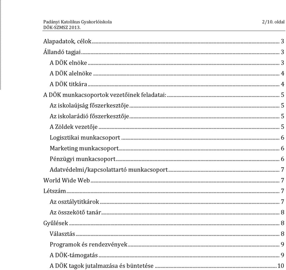 .. 5 Logisztikai munkacsoport... 6 Marketing munkacsoport... 6 Pénzügyi munkacsoport... 6 Adatvédelmi/kapcsolattartó munkacsoport.