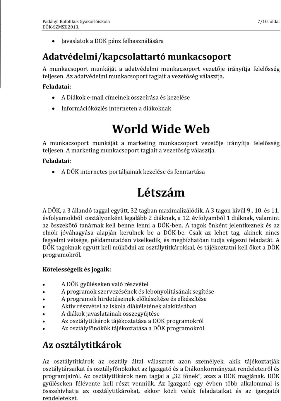 A Diákok e-mail címeinek összeírása és kezelése Információközlés interneten a diákoknak World Wide Web A munkacsoport munkáját a marketing munkacsoport vezetője irányítja felelősség teljesen.