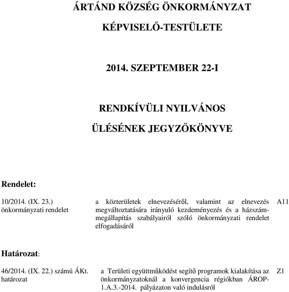 házszámmegállapítás szabályairól szóló önkormányzati rendelet elfogadásáról A11 Határozat: 46/2014. (IX. 22.) számú ÁKt.