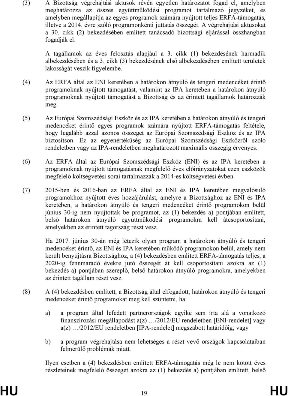 cikk (2) bekezdésében említett tanácsadó bizottsági eljárással összhangban fogadják el. A tagállamok az éves felosztás alapjául a 3. cikk (1) bekezdésének harmadik albekezdésében és a 3.