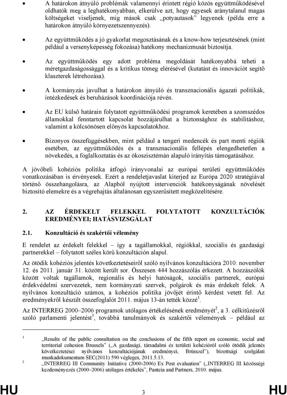 Az együttműködés a jó gyakorlat megosztásának és a know-how terjesztésének (mint például a versenyképesség fokozása) hatékony mechanizmusát biztosítja.