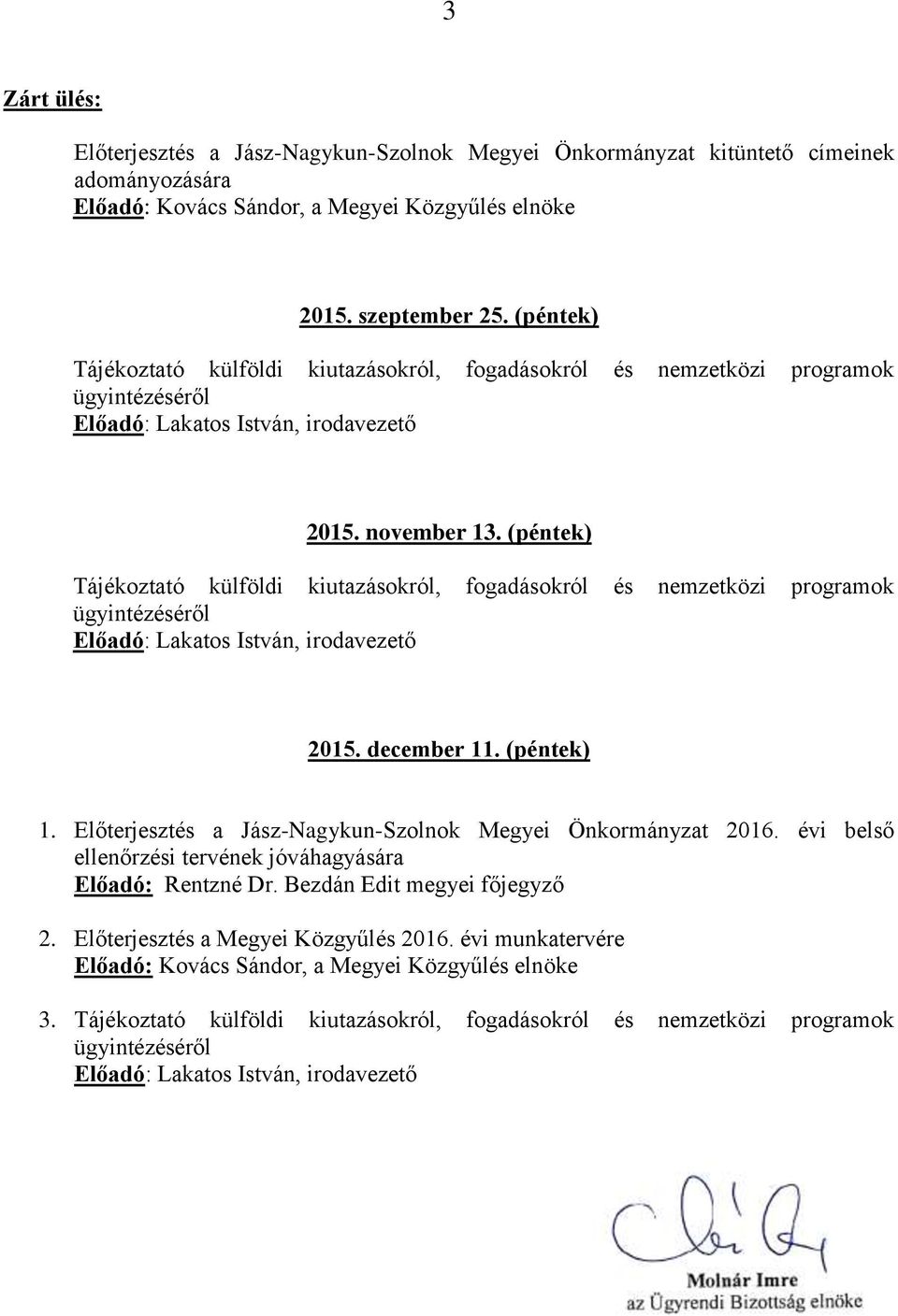 (péntek) Tájékoztató külföldi kiutazásokról, fogadásokról és nemzetközi programok 2015. december 11. (péntek) 1.