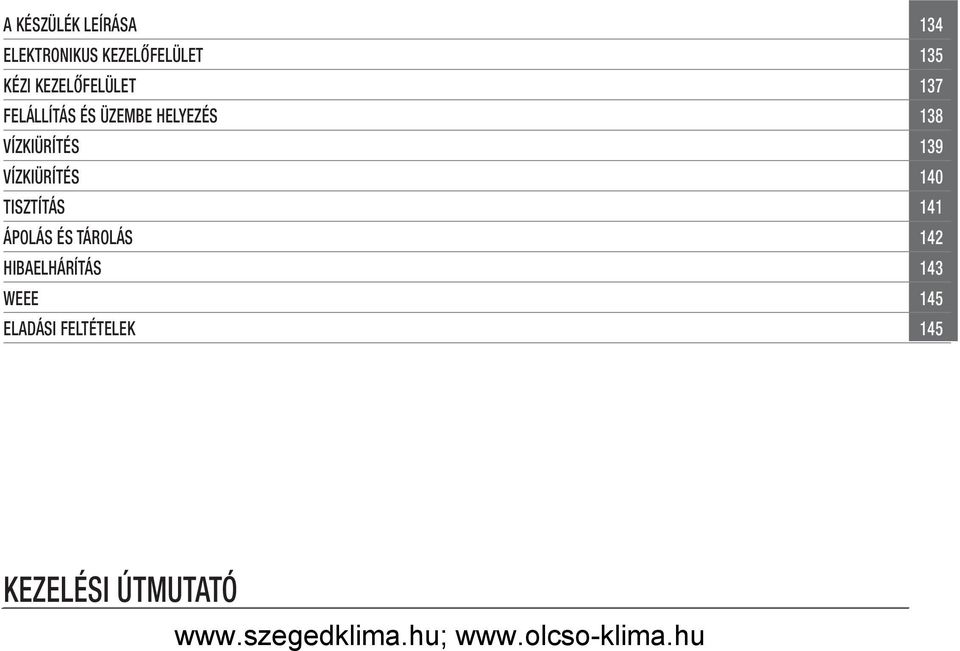 VÍZKIÜRÍTÉS 139 VÍZKIÜRÍTÉS 140 TISZTÍTÁS 141 ÁPOLÁS ÉS