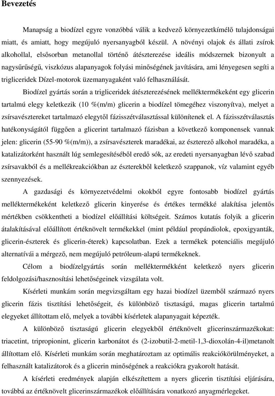 lényegesen segíti a trigliceridek Dízel-motorok üzemanyagaként való felhasználását.