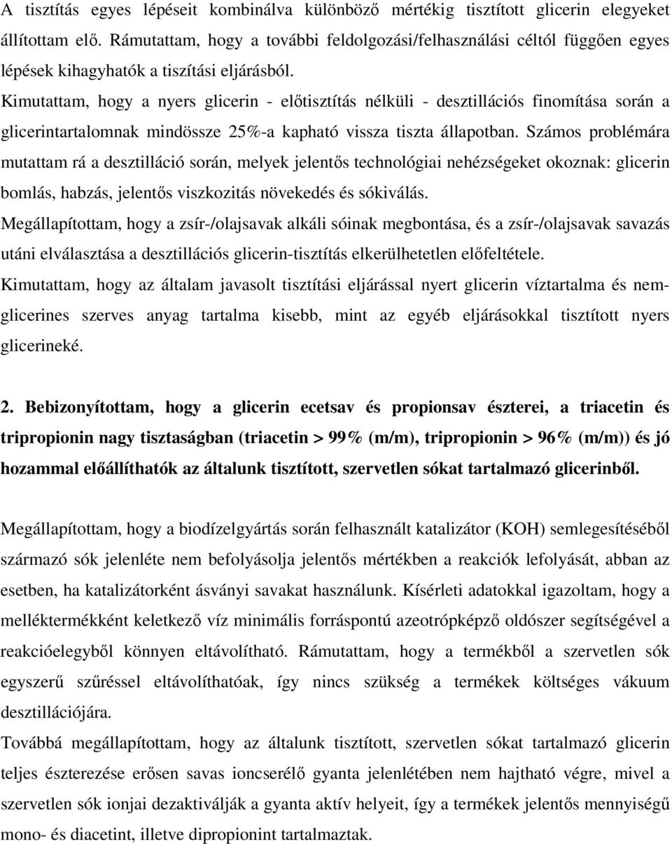 Kimutattam, hogy a nyers glicerin - előtisztítás nélküli - desztillációs finomítása során a glicerintartalomnak mindössze 25%-a kapható vissza tiszta állapotban.