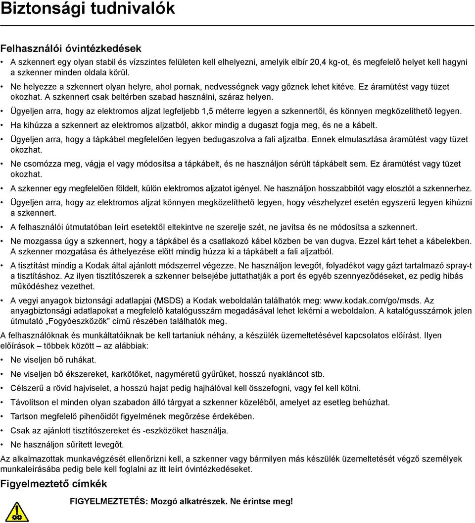 Ügyeljen arra, hogy az elektromos aljzat legfeljebb 1,5 méterre legyen a szkennertől, és könnyen megközelíthető legyen.