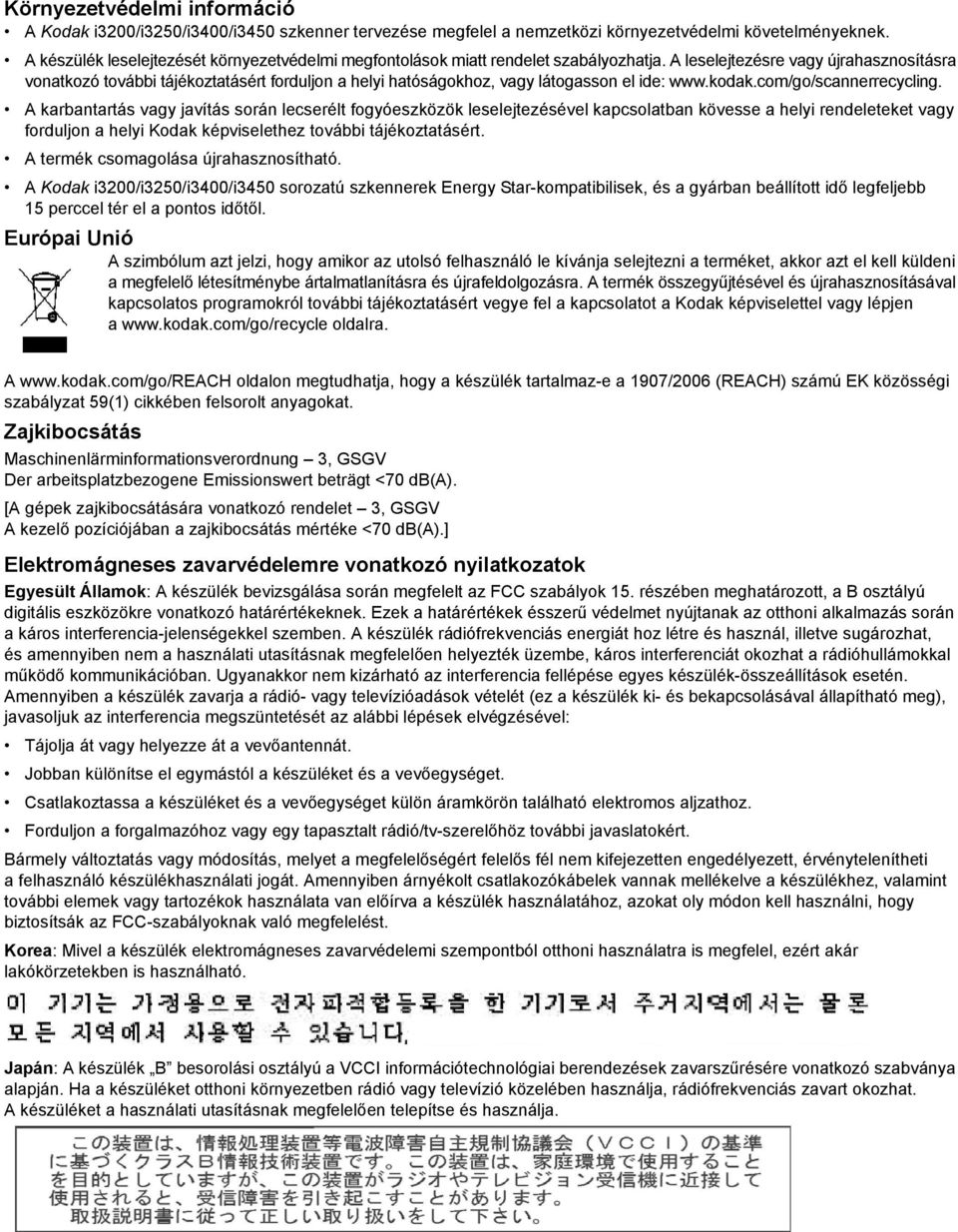 A leselejtezésre vagy újrahasznosításra vonatkozó további tájékoztatásért forduljon a helyi hatóságokhoz, vagy látogasson el ide: www.kodak.com/go/scannerrecycling.