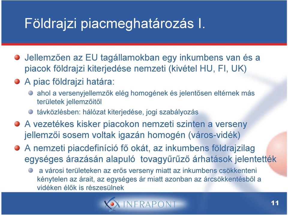 és jelentősen eltérnek más területek jellemzőitől távközlésben: hálózat kiterjedése, jogi szabályozás A vezetékes kisker piacokon nemzeti szinten a verseny jellemzői sosem