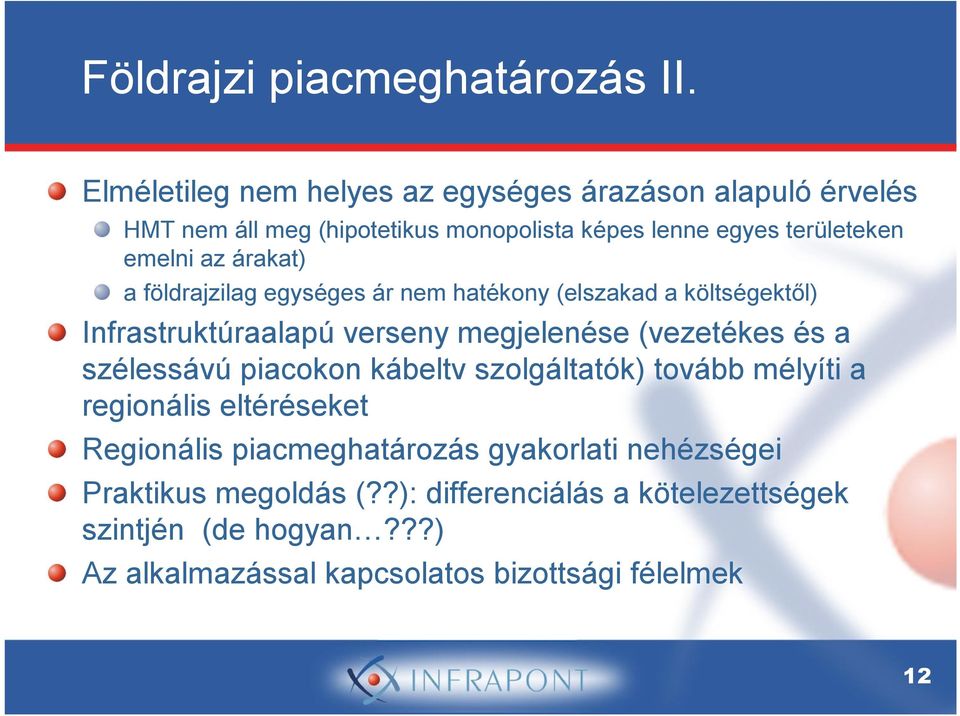 árakat) a földrajzilag egységes ár nem hatékony (elszakad a költségektől) Infrastruktúraalapú verseny megjelenése (vezetékes és a szélessávú