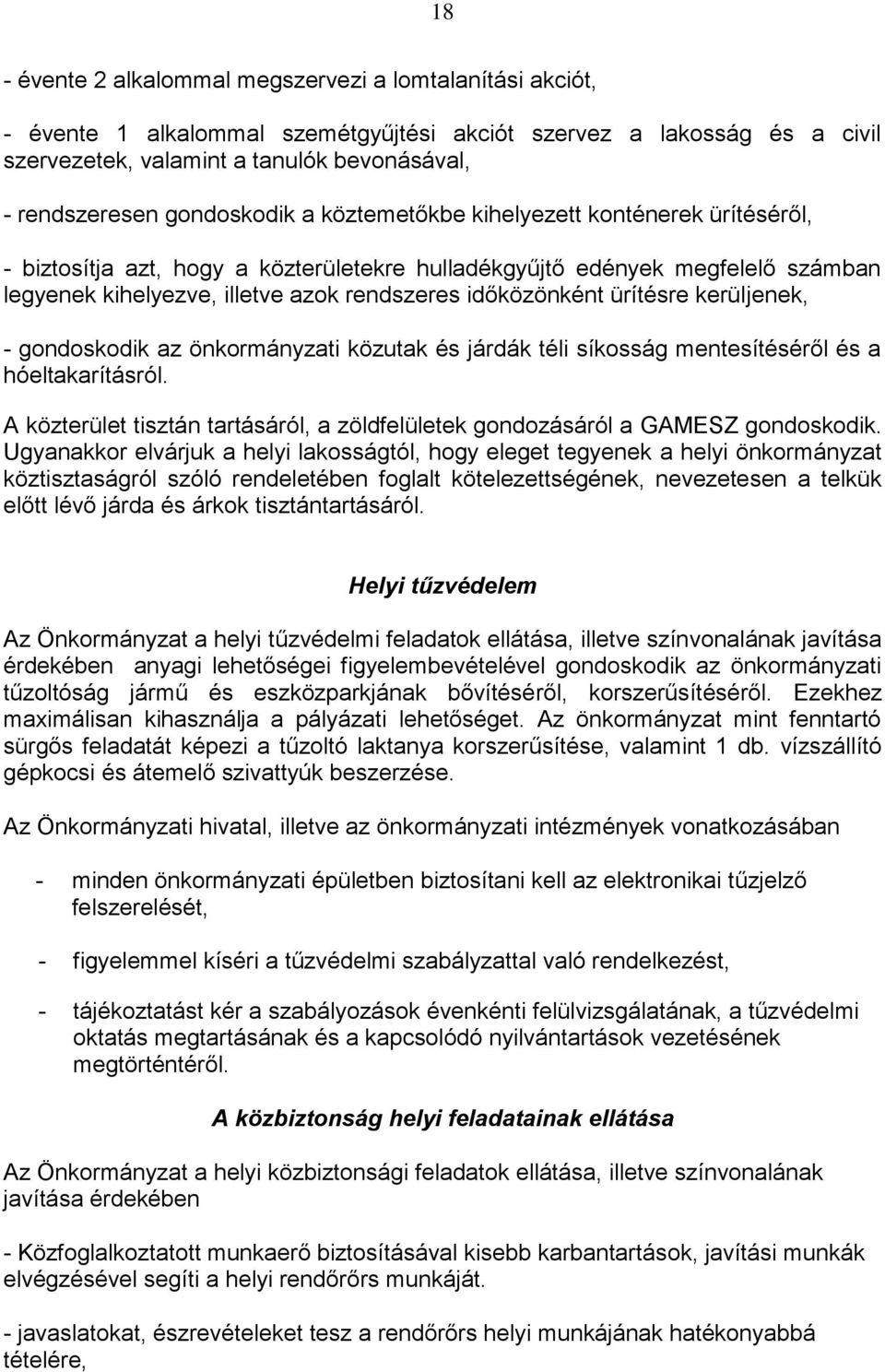 időközönként ürítésre kerüljenek, - gondoskodik az önkormányzati közutak és járdák téli síkosság mentesítéséről és a hóeltakarításról.